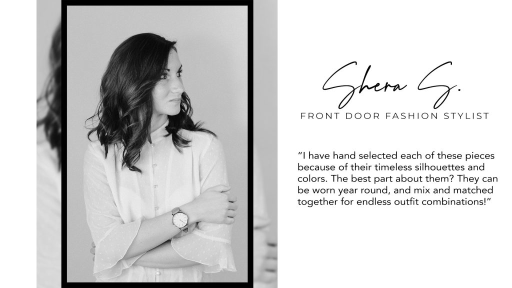 Shera S. with Front Door Fashion explains why she hand selected each of these wardrobe essentials.